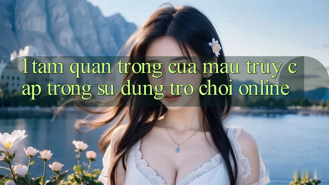 1. Tầm Quan Trọng Của Mau Truy Cập Trong Sử dụng Trò chơi Online