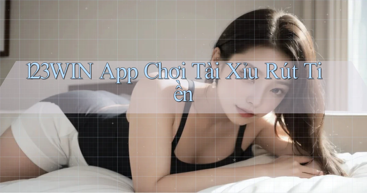 123win app chơi tài xỉu rút tiền