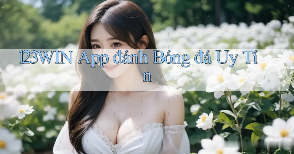 123win app đánh bóng đá uy tín
