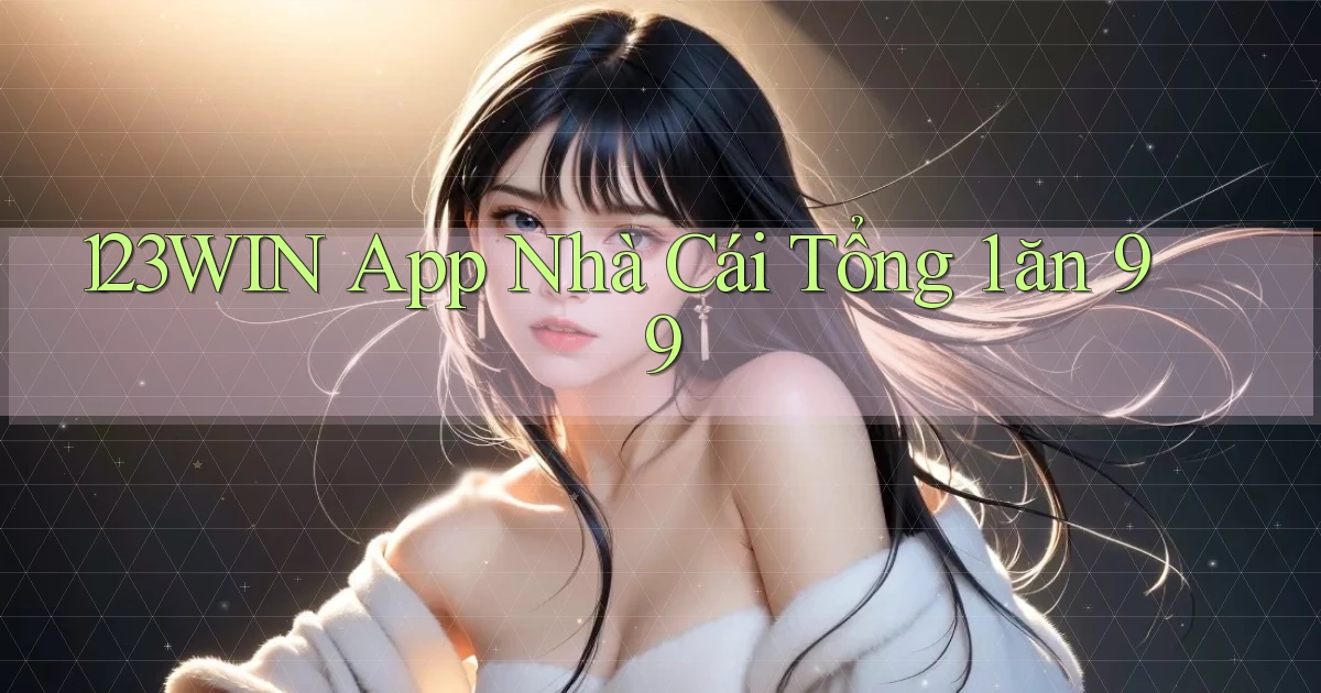 123win app nhà cái tổng 1 ăn 99