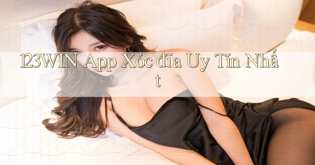 123win app xóc đĩa uy tín nhất