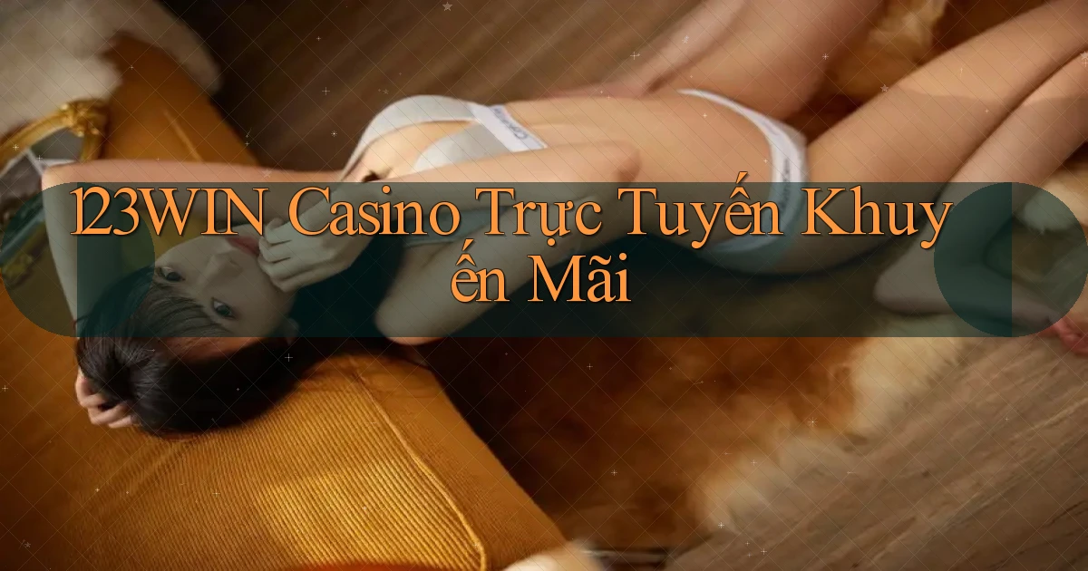 123win casino trực tuyến khuyến mãi