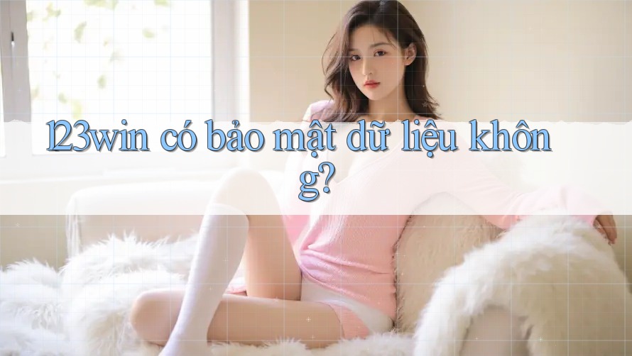 123win có bảo mật dữ liệu không?