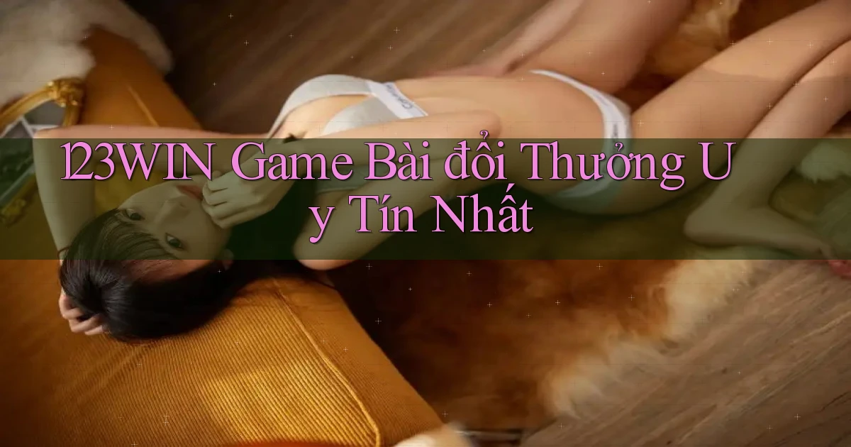 123win  game bài đổi thưởng uy tín nhất