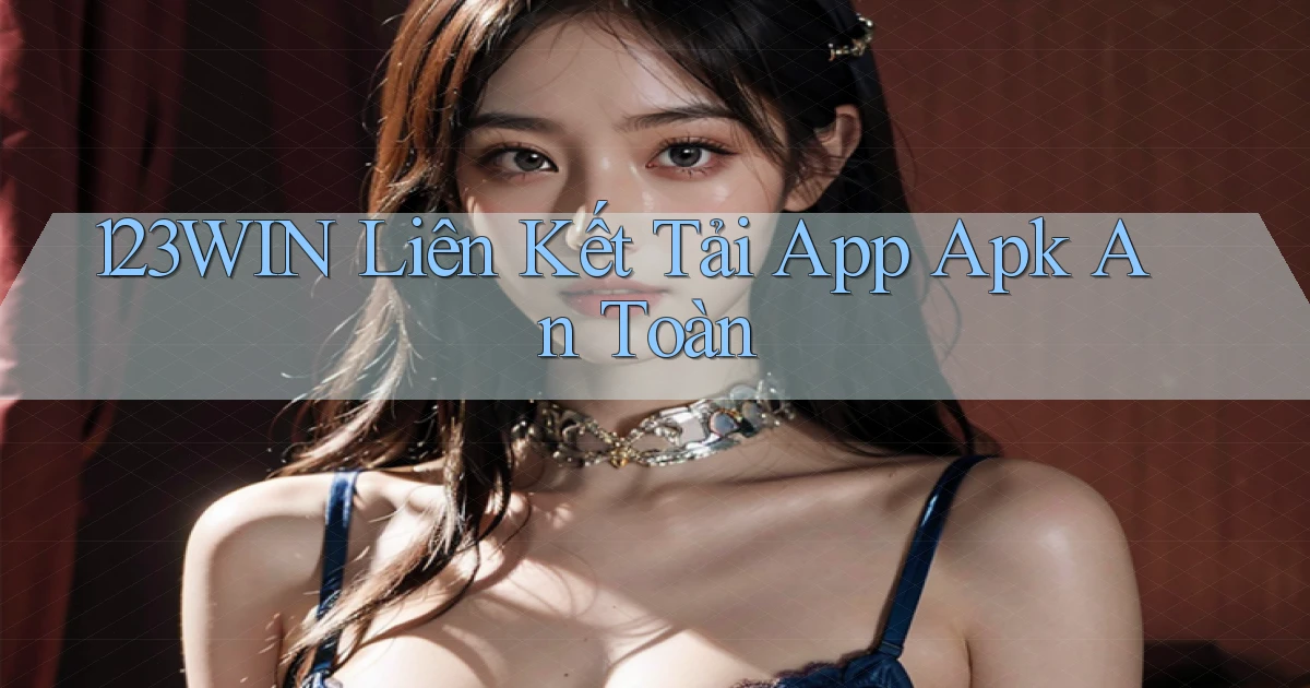 123win  liên kết tải app apk an toàn