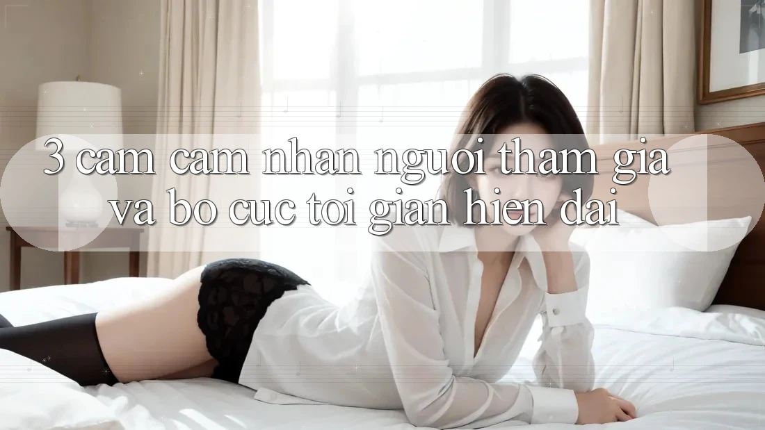 3. Cảm cảm nhận Người tham gia Và Bố cục Tối Giản, Hiện Đại