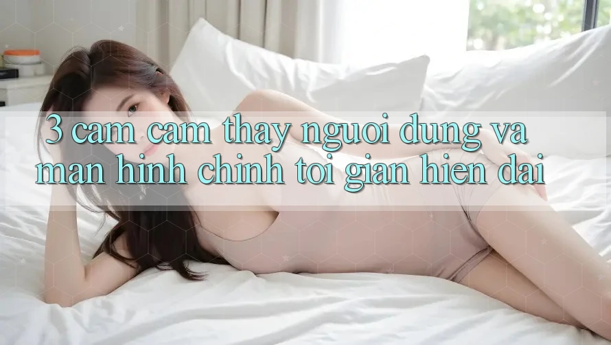 3. Cảm cảm thấy Người Dùng Và Màn hình chính Tối Giản, Hiện Đại