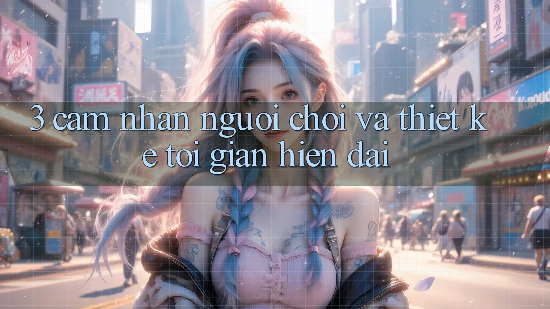 3. Cảm nhận Người chơi Và Thiết kế Tối Giản, Hiện Đại