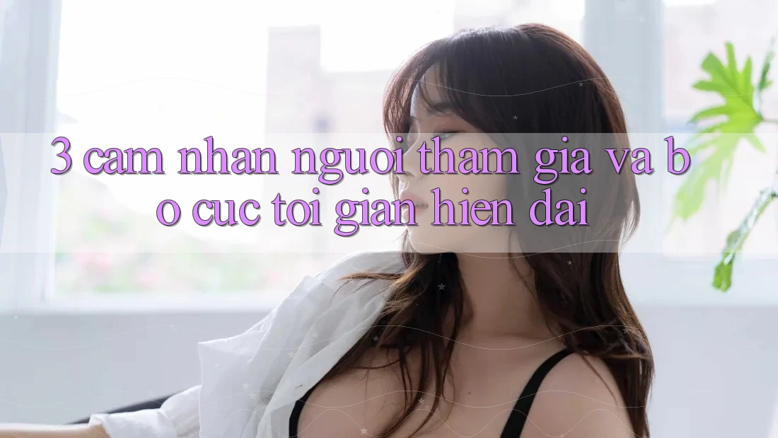 3. Cảm nhận Người tham gia Và Bố cục Tối Giản, Hiện Đại