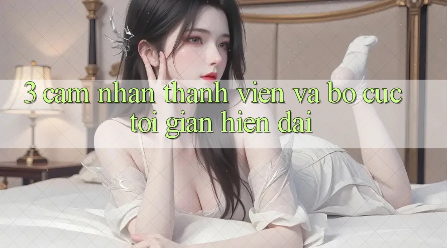 3. Cảm nhận Thành viên Và Bố cục Tối Giản, Hiện Đại