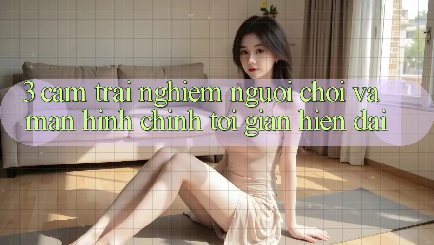 3. Cảm trải nghiệm Người chơi Và Màn hình chính Tối Giản, Hiện Đại