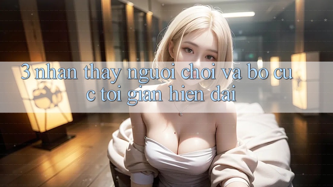 3. Nhận thấy Người chơi Và Bố cục Tối Giản, Hiện Đại