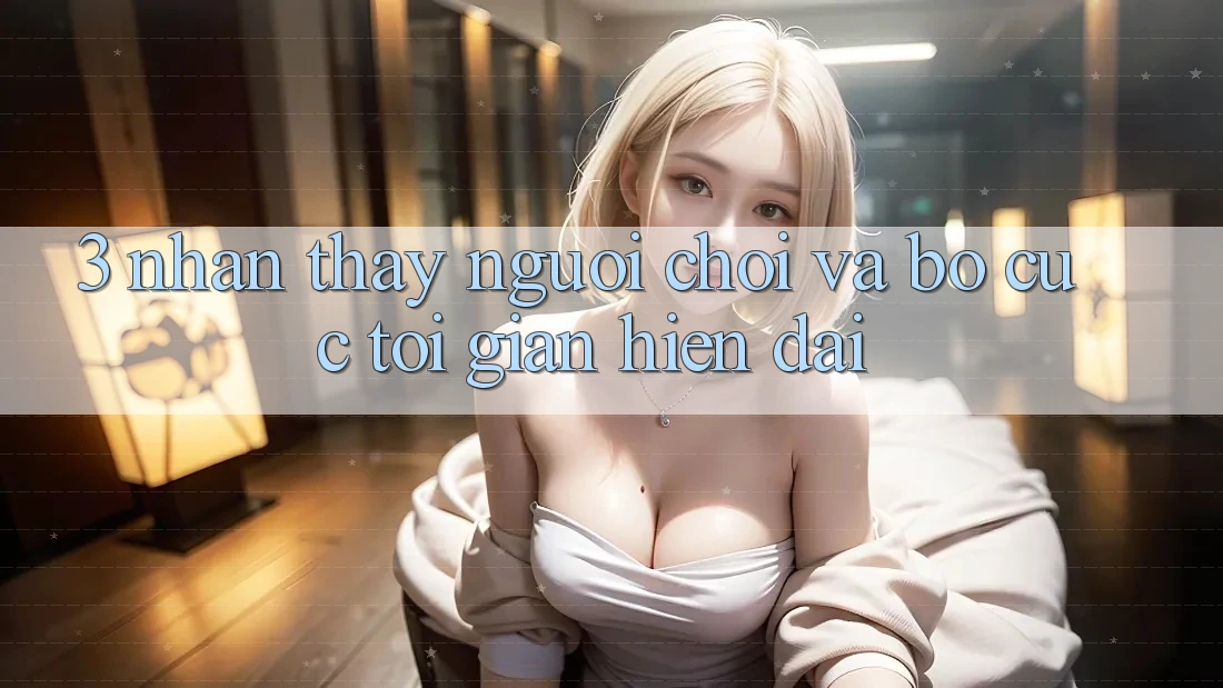 3. Nhận thấy Người chơi Và Bố cục Tối Giản, Hiện Đại