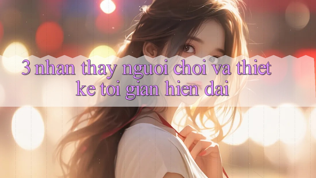 3. Nhận thấy Người chơi Và Thiết kế Tối Giản, Hiện Đại