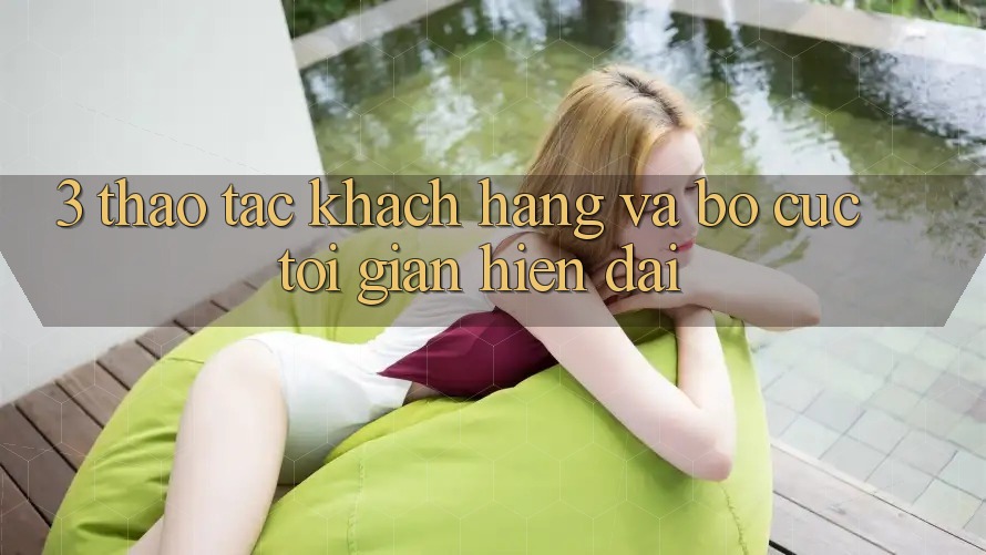 3. Thao tác Khách hàng Và Bố cục Tối Giản, Hiện Đại
