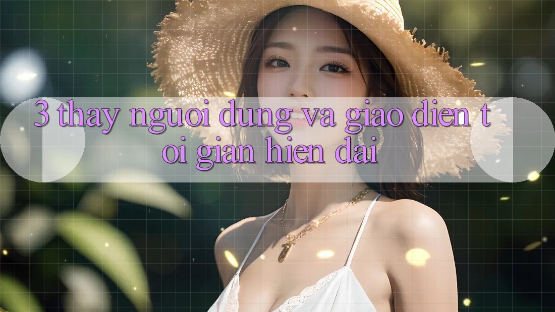 3. Thấy Người Dùng Và Giao diện Tối Giản, Hiện Đại