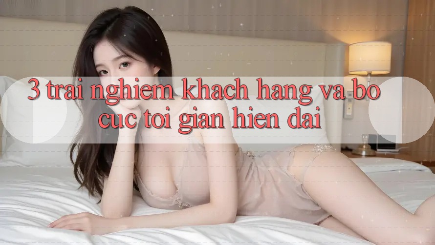 3. Trải Nghiệm Khách hàng Và Bố cục Tối Giản, Hiện Đại