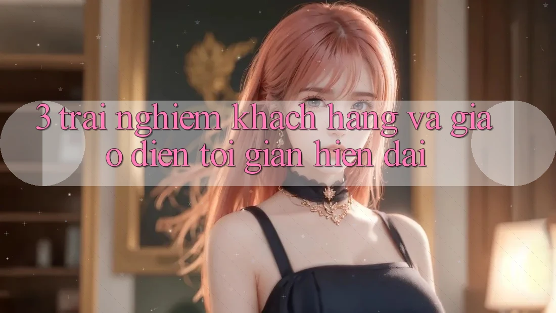3. Trải Nghiệm Khách hàng Và Giao Diện Tối Giản, Hiện Đại