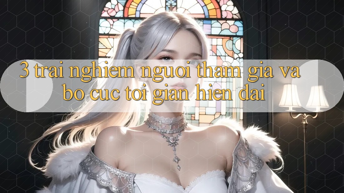 3. Trải Nghiệm Người tham gia Và Bố cục Tối Giản, Hiện Đại