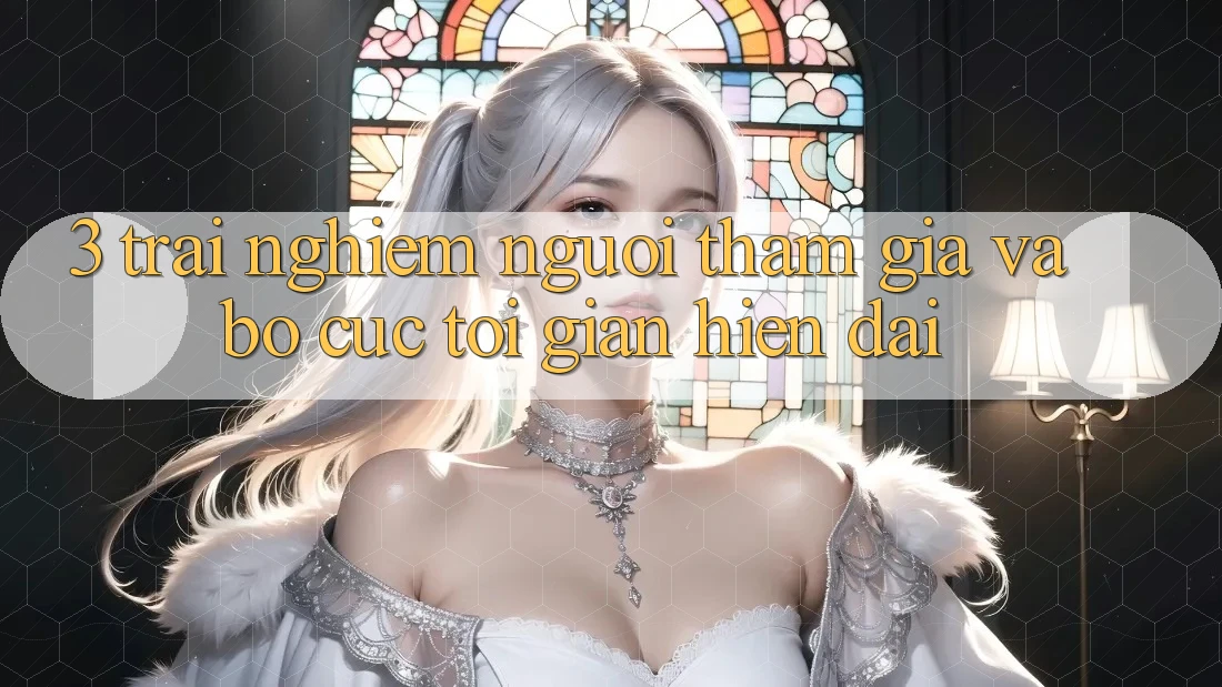 3. Trải Nghiệm Người tham gia Và Bố cục Tối Giản, Hiện Đại