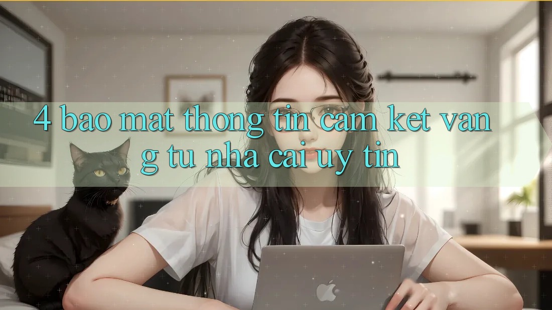 4. Bảo Mật Thông Tin - Cam Kết Vàng Từ Nhà Cái Uy Tín
