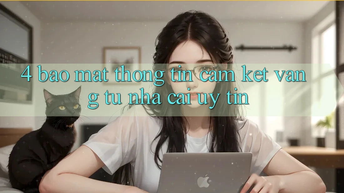 4. Bảo Mật Thông Tin - Cam Kết Vàng Từ Nhà Cái Uy Tín