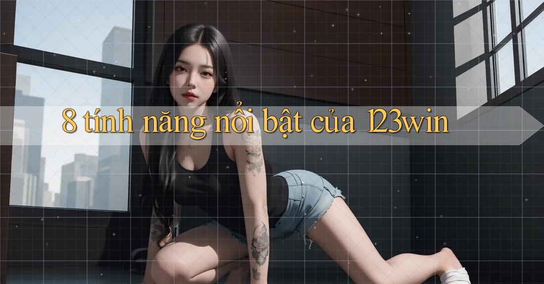 8 tính năng nổi bật của 123win