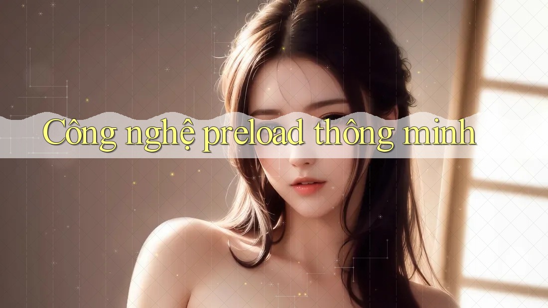 Công nghệ preload thông minh