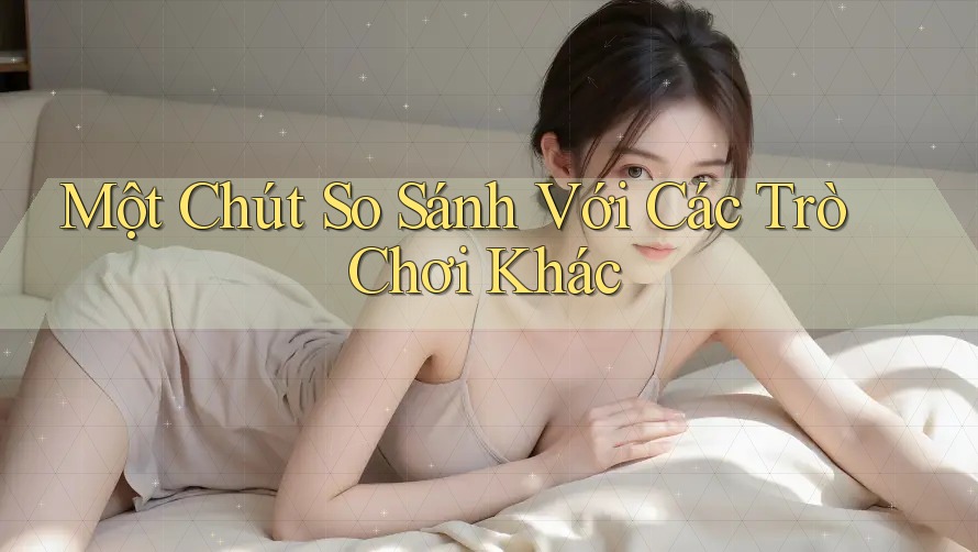 Một Chút So Sánh Với Các Trò Chơi Khác