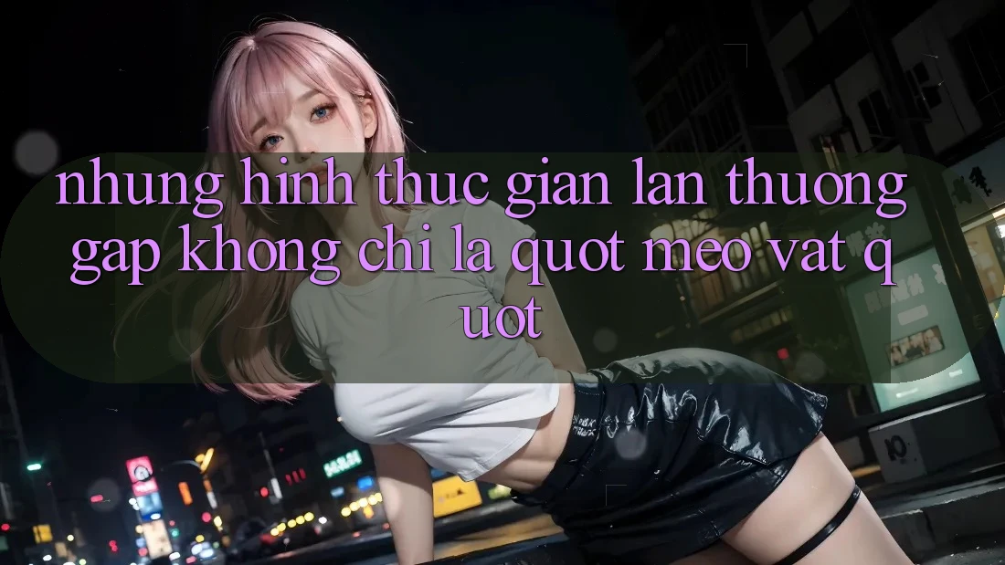 Những Hình Thức Gian Lận Thường Gặp: Không Chỉ Là " Mẹo Vặt"