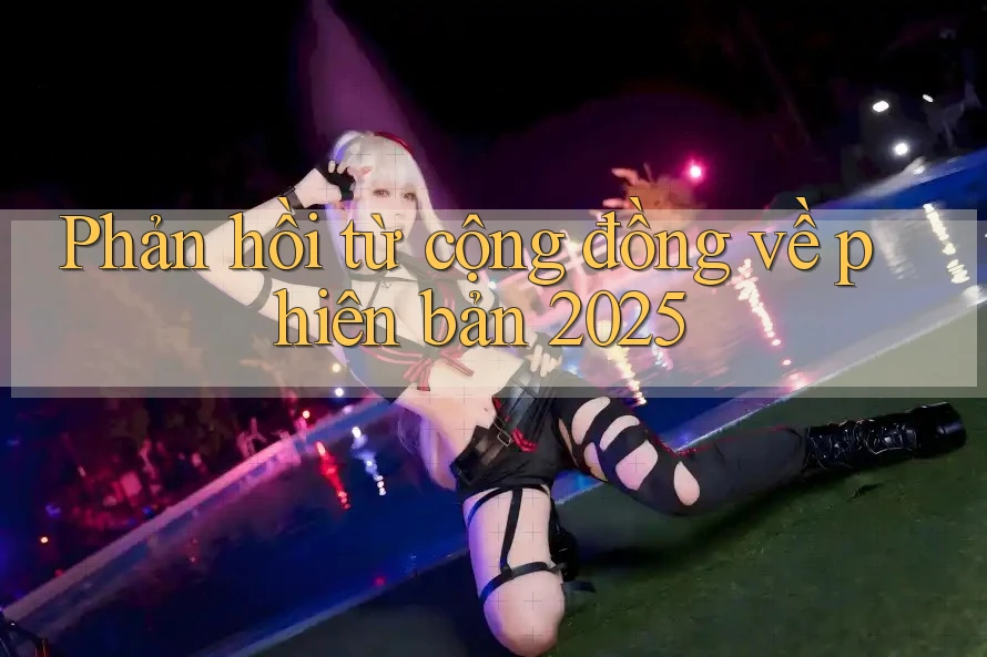 Phản hồi từ cộng đồng về phiên bản 2025