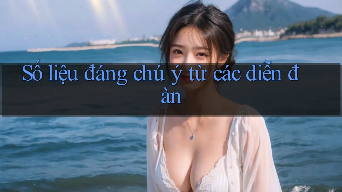Số liệu đáng chú ý từ các diễn đàn