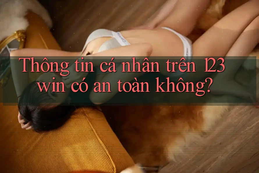 Thông tin cá nhân trên 123win có an toàn không?