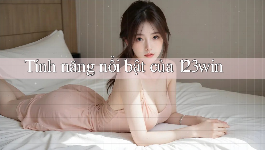 Tính năng nổi bật của 123win