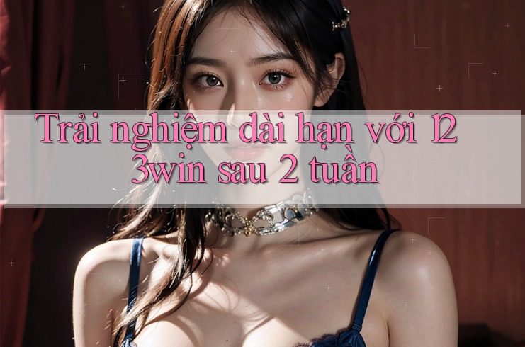 Trải nghiệm dài hạn với 123win sau 2 tuần
