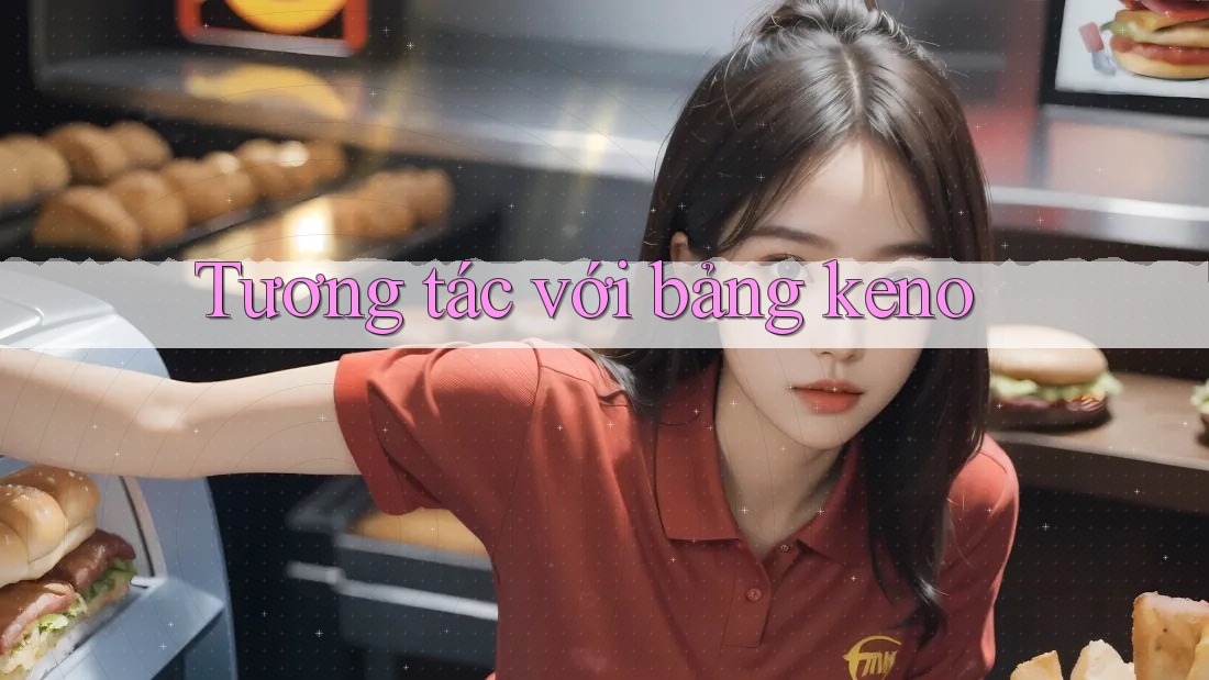 Tương tác với bảng keno Tương tác với bảng keno