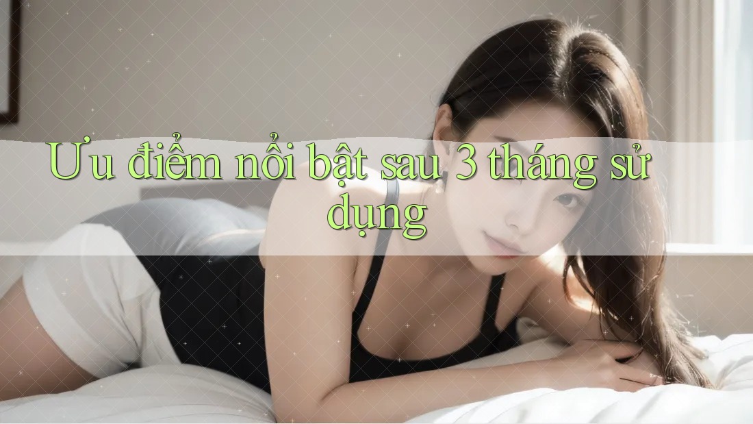 Ưu điểm nổi bật sau 3 tháng sử dụng