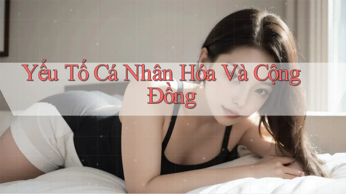 Yếu Tố Cá Nhân Hóa Và Cộng Đồng